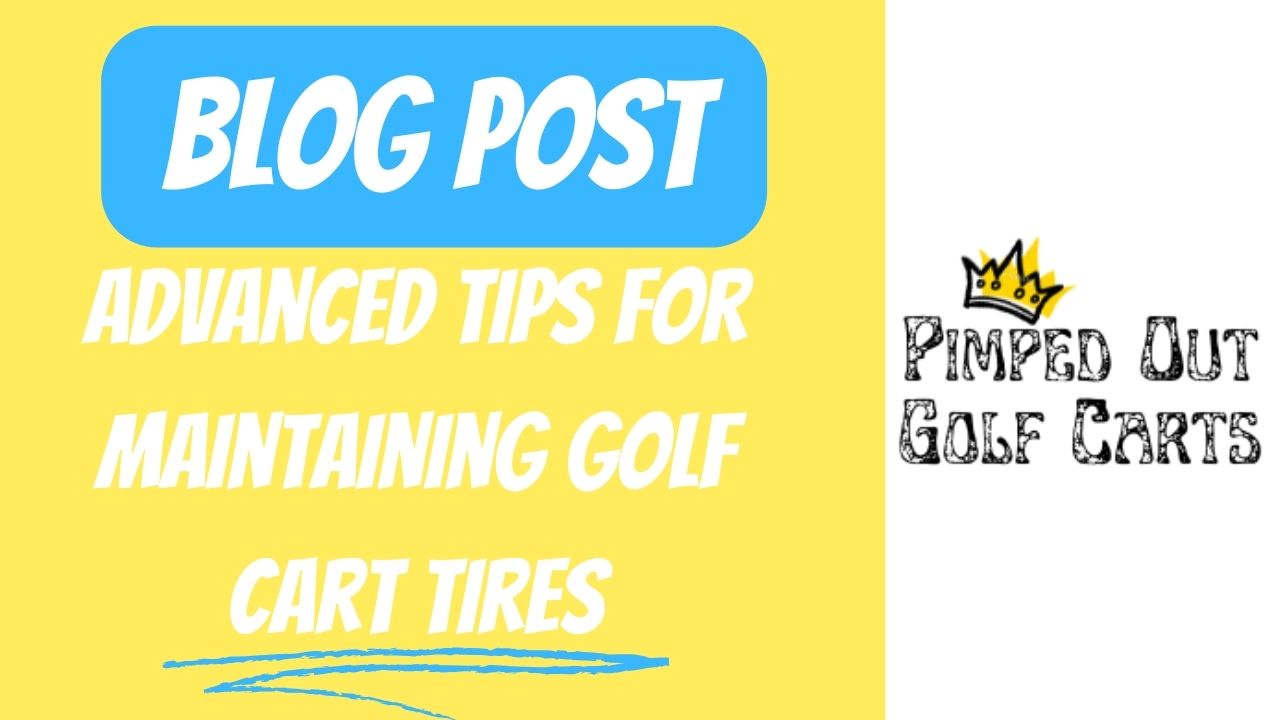 Advanced Tips For Maintaining Golf Cart Tires