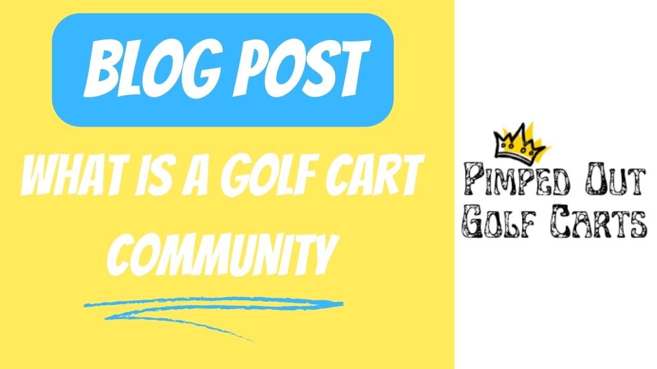 What is a Golf Cart Community 
