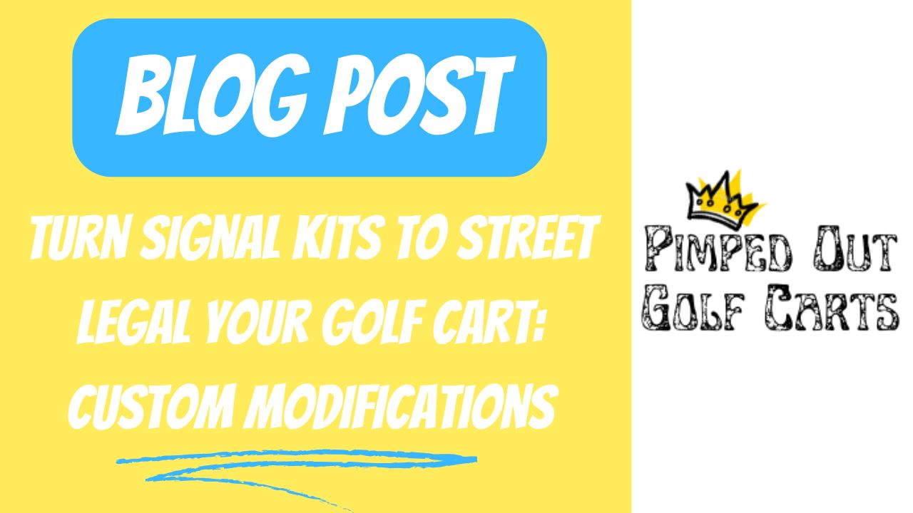 Turn Signal Kits To Street Legal Your Golf Cart: Custom Modifications