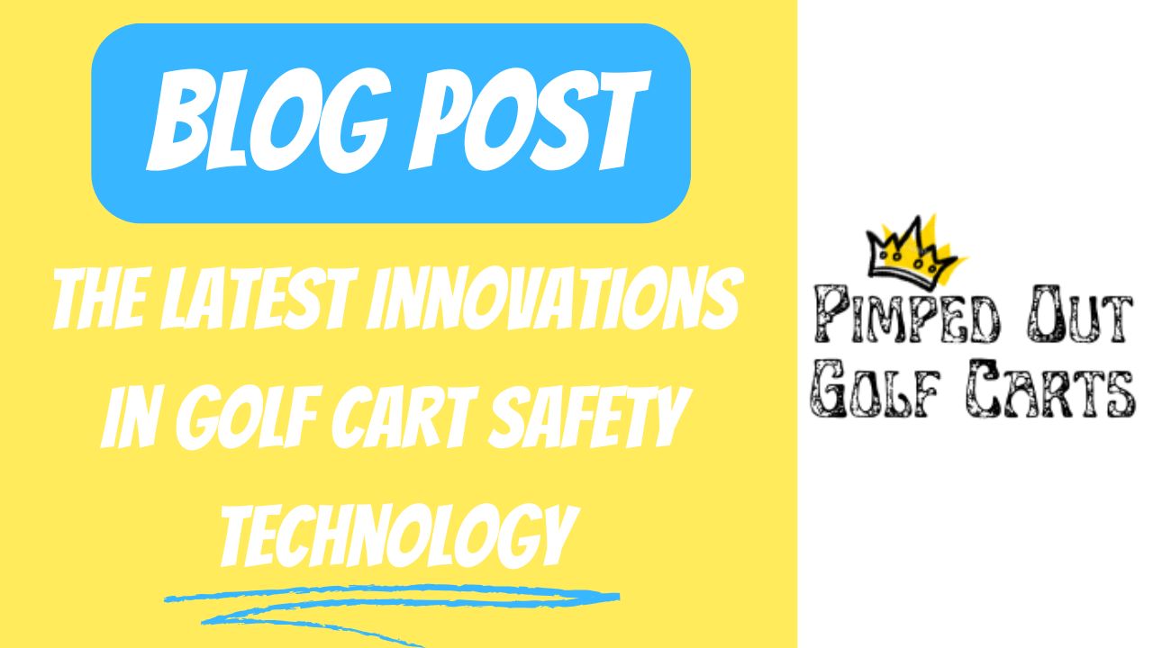 The Latest Innovations In Golf Cart Safety Technology